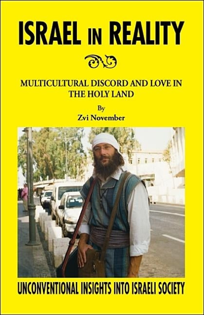 Israel in Reality: Multicultural Discord and Love in the Holy Land by November, Zvi