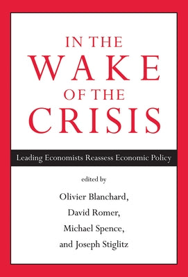 In the Wake of the Crisis: Leading Economists Reassess Economic Policy by Blanchard, Olivier