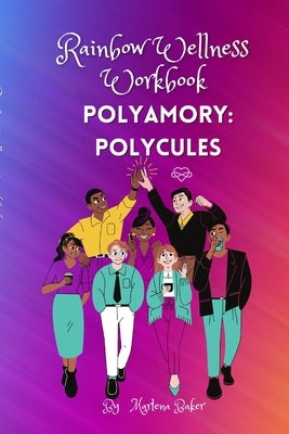 Rainbow Wellness Workbook: Polyamory Polycules by Baker, Marlena