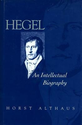 Hegel: An Intellectual Biography by Althaus, Horst