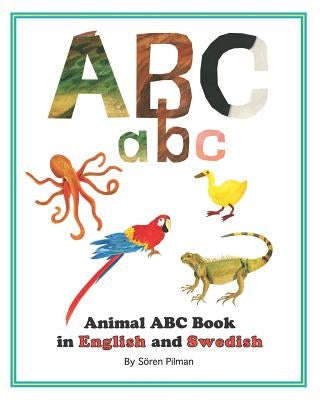 Animal ABC book in English and Swedish: An ABC book with pictures of animals and words in English and Swedish by Pilman, Soren
