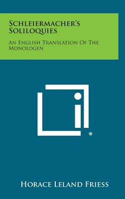 Schleiermacher's Soliloquies: An English Translation of the Monologen by Friess, Horace Leland