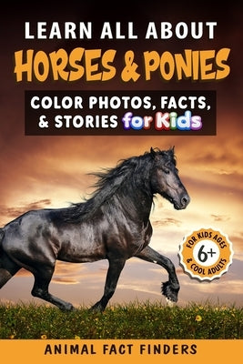 Learn All About Horses & Ponies: Color Photos, Facts, and Stories for Kids by Animal Fact Finders