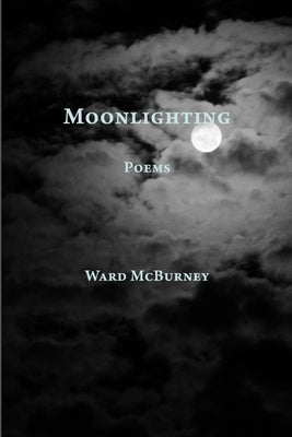 Moonlighting: Poems by McBurney, Ward