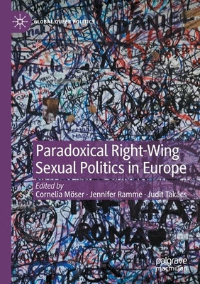 Paradoxical Right-Wing Sexual Politics in Europe by Möser, Cornelia