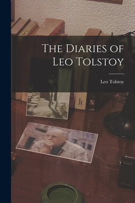 The Diaries of Leo Tolstoy by Tolstoy, Leo
