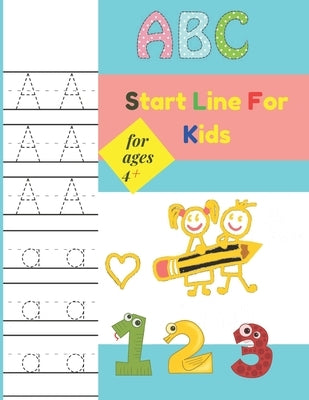 Start Line For Kids For ages 4+: handwriting practice books for kids, kids coloring activity books my first learn to write workbook by Eyad, John