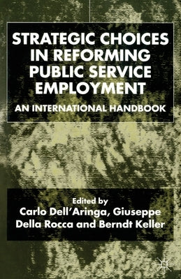 Strategic Choices in Reforming Public Service Employment: An International Handbook by Dell'aringa, C.