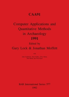 Computer Applications and Quantitative Methods in Archaeology 1991 by Lock, Gary