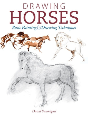 Drawing Horses: Basic Drawing and Painting Techniques by Sanmiguel, David