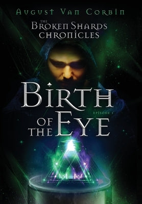 The Broken Shards Chronicles: Episode I - Birth Of The Eye by Cox, William Franklin