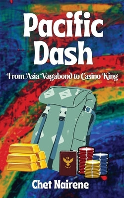 Pacific Dash: From Asia Vagabond to Casino King by Nairene, Chet