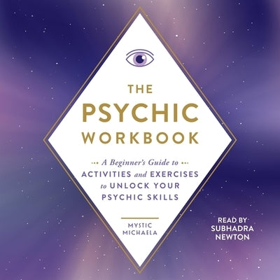 The Psychic Workbook: A Beginner's Guide to Activities and Exercises to Unlock Your Psychic Skills by Michaela, Mystic