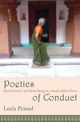Poetics of Conduct: Oral Narrative and Moral Being in a South Indian Town by Prasad, Leela