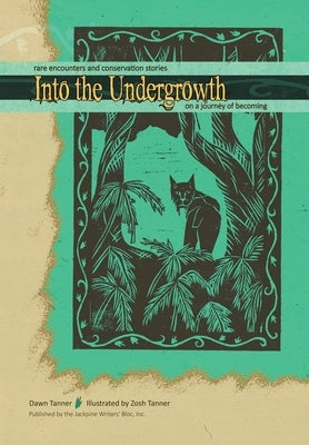 Into the Undergrowth by Tanner, Dawn