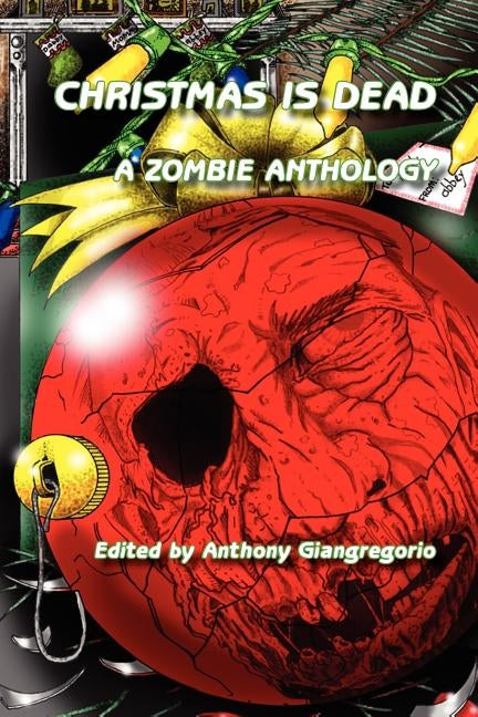 Christmas Is Dead: A Zombie Anthology by Giangregorio, Anthony