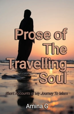 Prose of The Travelling Soul by G, Amina