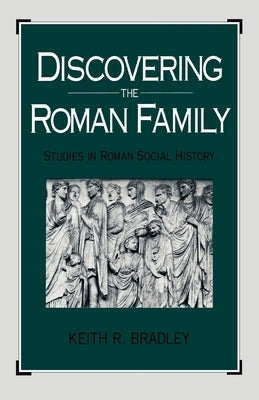 Discovering the Roman Family: Studies in Roman Social History by Bradley, Keith R.