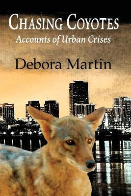Chasing Coyotes: Accounts of Urban Crises by Martin, Debora