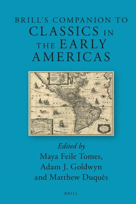 Brill's Companion to Classics in the Early Americas by Feile Tomes, Maya