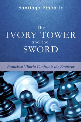 The Ivory Tower and the Sword by Pinon, Santiago, Jr.