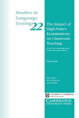 The Impact of High-Stakes Examinations on Classroom Teaching: A Case Study Using Insights from Testing and Innovation Theory by Wall, Dianne