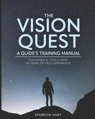 The Vision Quest: A Guide's Training Manual by Timm, Anja