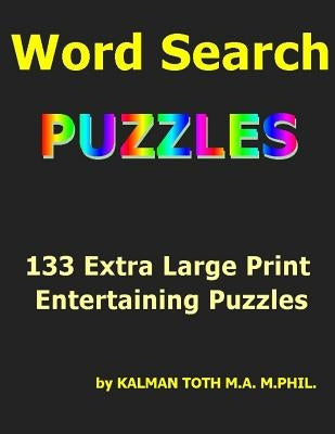 Word Seach Puzzles: 133 Extra Large Print Entertaining Puzzles by Toth, Kalman
