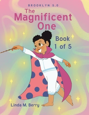 The Magnificent One: Book 1 of 5 by Berry, Linda M.
