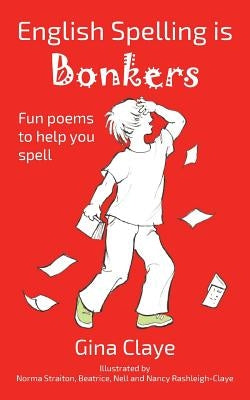 English Spelling is BONKERS by Claye, Gina