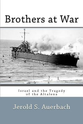 Brothers at War: Israel and the Tragedy of the Altalena by Auerbach, Jerold S.