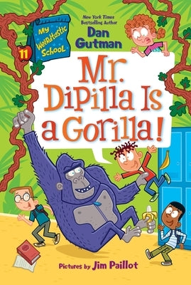My Weirdtastic School #11: Mr. Dipilla Is a Gorilla! by Gutman, Dan