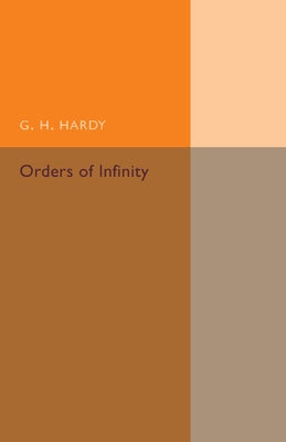 Orders of Infinity: The 'Infinitarcalcul' of Paul Du Bois-Reymond by Hardy, G. H.