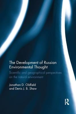 The Development of Russian Environmental Thought: Scientific and Geographical Perspectives on the Natural Environment by Oldfield, Jonathan