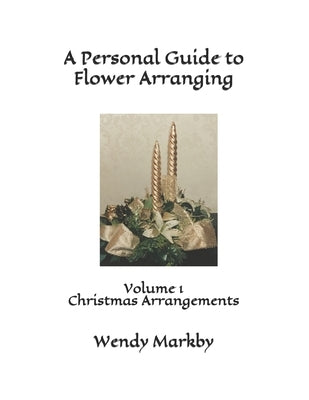 A Personal Guide to Flower Arranging by Markby, Wendy