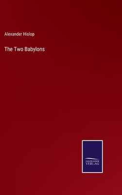 The Two Babylons by Hislop, Alexander
