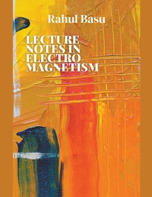 Lecture Notes in Electromagnetism by Basu, Rahul