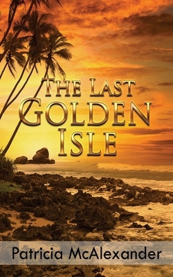 The Last Golden Isle by McAlexander, Patricia