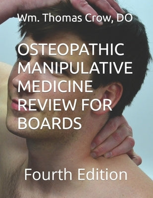 Osteopathic Manipulative Medicine Review for Boards: Fourth Edition by Crow D. 0., Wm Thomas