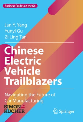Chinese Electric Vehicle Trailblazers: Navigating the Future of Car Manufacturing by Yang, Jan Y.