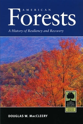 American Forests: A History of Resiliency and Recovery by MacCleery, Douglas W.