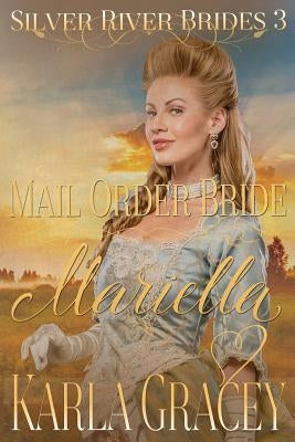 Mail Order Bride Mariella: Sweet Clean Historical Western Mail Order Bride Inspirational Romance by Gracey, Karla