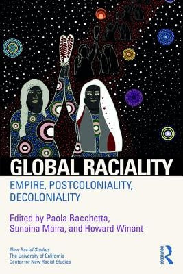 Global Raciality: Empire, Postcoloniality, Decoloniality by Bacchetta, Paola