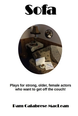 Sofa: Plays for strong, older, female characters who want to get off the couch! by MacLean, Pam C.
