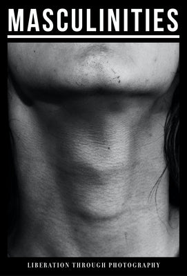 Masculinities: Liberation Through Photography by Pardo, Alona