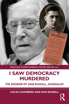 I Saw Democracy Murdered: The Memoir of Sam Russell, Journalist by Chambers, Colin
