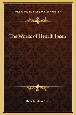 The Works of Henrik Ibsen by Ibsen, Henrik Johan