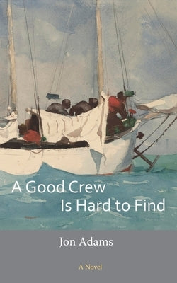 A Good Crew Is Hard to Find by Adams, Jon