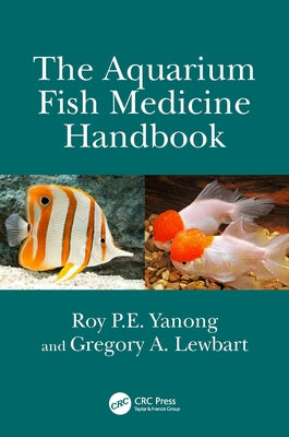 The Aquarium Fish Medicine Handbook by Yanong, Roy P. E.