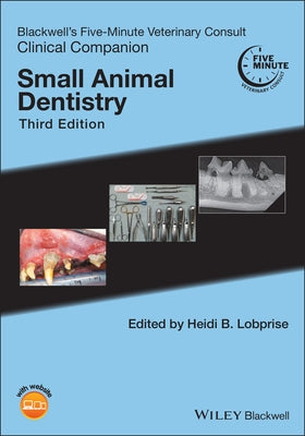 Blackwell's Five-Minute Veterinary Consult Clinical Companion: Small Animal Dentistry by Lobprise, Heidi B.